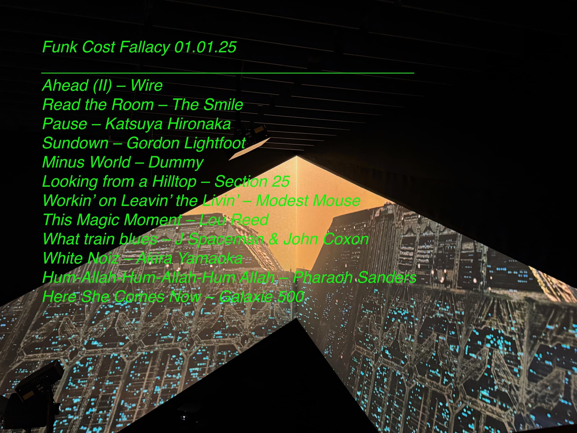 Playlist written over an angular screen showing a scene from Blade Runner. Playlist is: Ahead (II) – Wire Read the Room – The Smile Pause – Katsuya Hironaka Sundown – Gordon Lightfoot Minus World – Dummy Looking from a Hilltop – Section 25 Workin’ on Leavin’ the Livin’ – Modest Mouse This Magic Moment – Lou Reed What train blues – J Spaceman & John Coxon White Noiz – Akira Yamaoka Hum-Allah-Hum-Allah-Hum Allah – Pharaoh Sanders Here She Comes Now – Galaxie 500